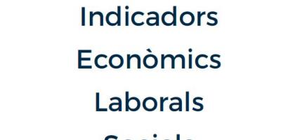 Indicadors Econòmics, Laborals i Socials. Abril 2019